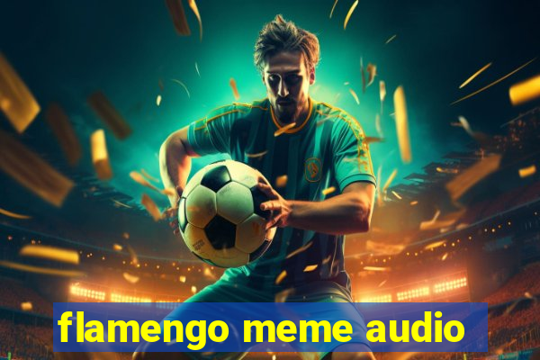 flamengo meme audio